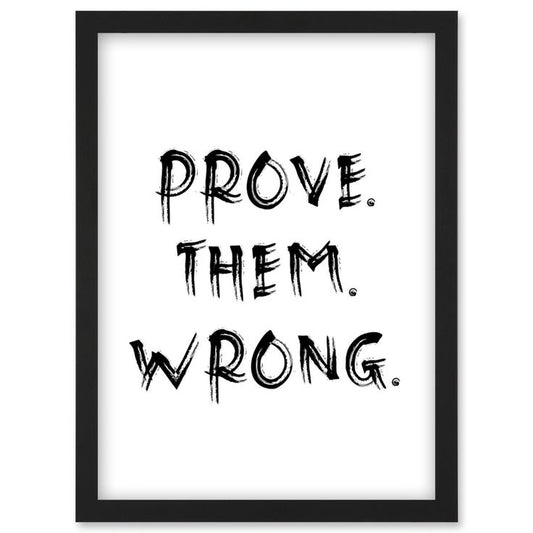 PROVE THEM WRONG